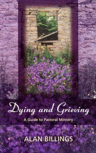 Dying and Grieving - Alan Billings - Kirjat - SPCK Publishing - 9780281055265 - perjantai 22. marraskuuta 2002