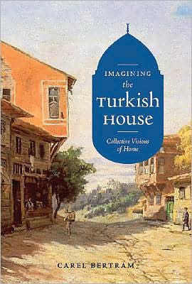 Cover for Carel Bertram · Imagining the Turkish House: Collective Visions of Home (Taschenbuch) (2008)