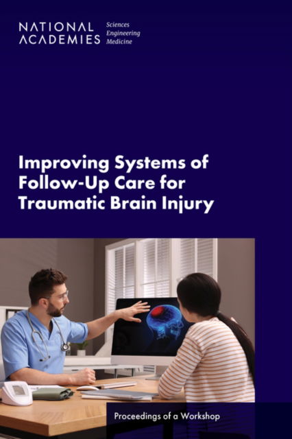 Cover for National Academies of Sciences, Engineering, and Medicine · Improving Systems of Follow-Up Care for Traumatic Brain Injury: Proceedings of a Workshop (Paperback Book) (2024)