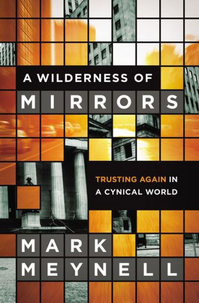 Cover for Mark Meynell · A Wilderness of Mirrors: Trusting Again in a Cynical World (Paperback Book) (2015)