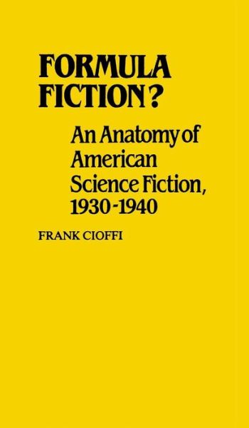 Cover for Frank Cioffi · Formula Fiction?: An Anatomy of American Science Fiction, 1930-1940 (Hardcover Book) (1982)