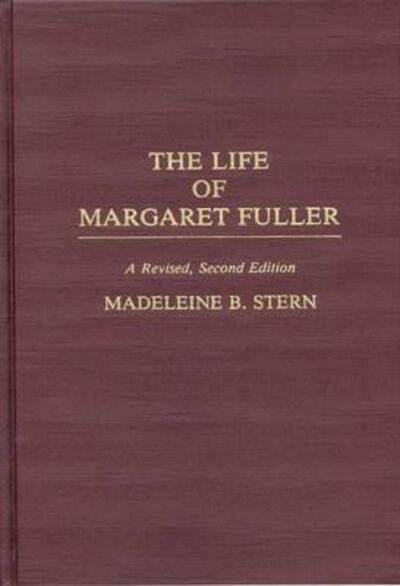 Cover for Madelein B. Stern · The Life of Margaret Fuller, 2nd Edition (Hardcover Book) [2 Revised edition] (1991)