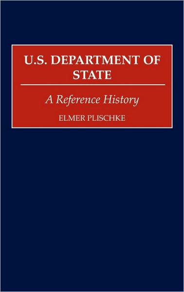 Cover for Elmer Plischke · U.S. Department of State: A Reference History (Hardcover Book) (1999)