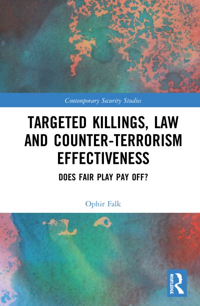 Cover for Ophir Falk · Targeted Killings, Law and Counter-Terrorism Effectiveness: Does Fair Play Pay Off? - Contemporary Security Studies (Hardcover Book) (2020)