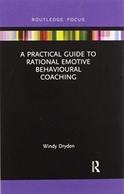 Cover for Dryden, Windy (Goldsmiths, University of London, UK) · A Practical Guide to Rational Emotive Behavioural Coaching - Routledge Focus on Coaching (Paperback Bog) (2020)