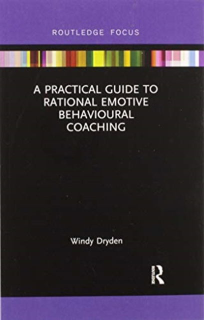 Cover for Dryden, Windy (Goldsmiths, University of London, UK) · A Practical Guide to Rational Emotive Behavioural Coaching - Routledge Focus on Coaching (Paperback Book) (2020)