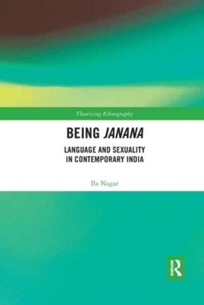 Cover for Ila Nagar · Being Janana: Language and Sexuality in Contemporary India - Theorizing Ethnography (Pocketbok) (2021)