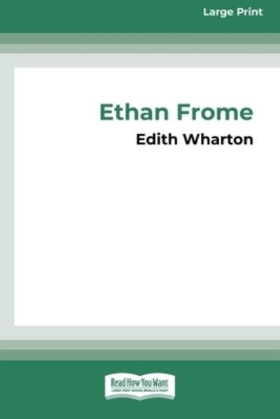 Ethan Frome (16pt Large Print Edition) - Edith Wharton - Books - ReadHowYouWant - 9780369380265 - September 19, 2008
