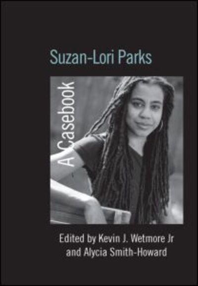 Suzan-Lori Parks: A Casebook - Casebooks on Modern Dramatists (Paperback Book) (2012)