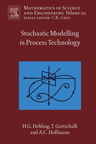 Cover for Dehling, Herold G. (Ruhr-Universitat Bochum, Department of Mathematics, Bochum, Germany) · Stochastic Modelling in Process Technology - Mathematics in Science &amp; Engineering (Hardcover Book) (2007)