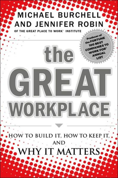 Cover for Michael J. Burchell · The Great Workplace: How to Build It, How to Keep It, and Why It Matters (Hardcover Book) (2011)