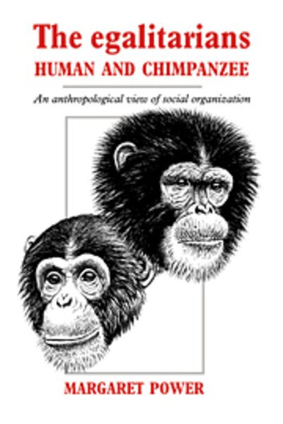 Cover for Power, Margaret (Simon Fraser University, British Columbia) · The Egalitarians - Human and Chimpanzee: An Anthropological View of Social Organization (Paperback Bog) (2005)