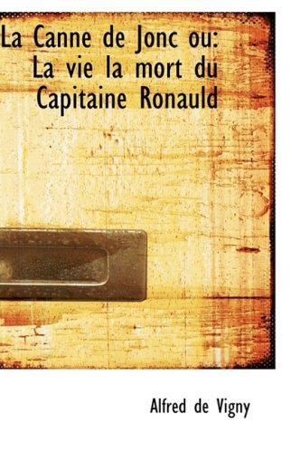 Cover for Alfred De Vigny · La Canne De Jonc Ou: La Vie La Mort Du Capitaine Ronauld (Paperback Book) [French edition] (2008)