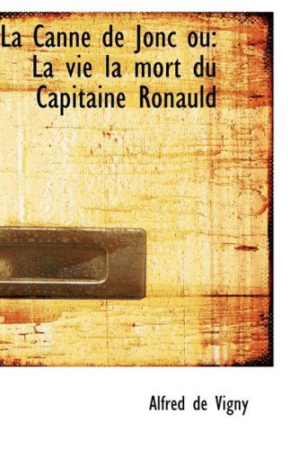 Cover for Alfred De Vigny · La Canne De Jonc Ou: La Vie La Mort Du Capitaine Ronauld (Paperback Book) [French edition] (2008)