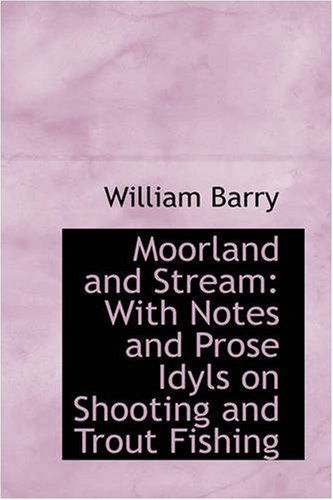 Cover for William Barry · Moorland and Stream: with Notes and Prose Idyls on Shooting and Trout Fishing (Paperback Book) (2008)