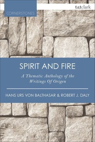 Cover for Hans Urs Von Balthasar · Spirit and Fire: A Thematic Anthology Of The Writings Of Origen - T&amp;T Clark Cornerstones (Paperback Book) (2018)