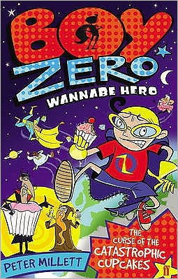 Cover for Peter Millett · Boy Zero Wannabe Hero: The Curse of the Catastrophic Cupcakes (Paperback Book) [Main edition] (2011)