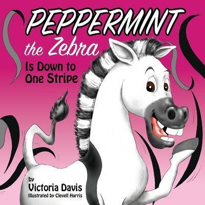 Cover for Victoria Davis · Peppermint the Zebra Is Down to One Stripe (Paperback Bog) (2018)