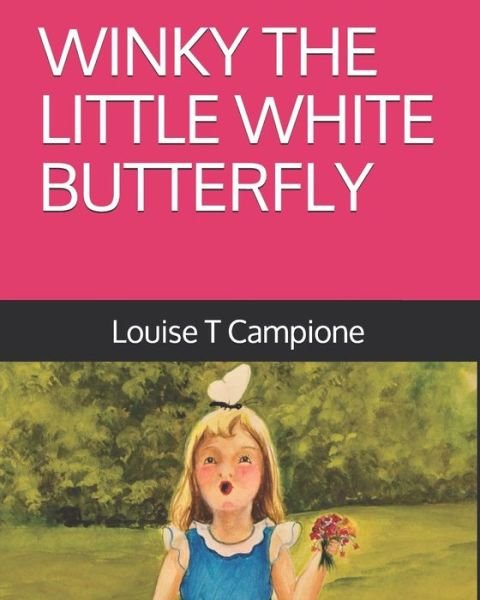 Winky the Little White Butterfly - Louise T Campione - Kirjat - Independently Published - 9780578535265 - perjantai 5. heinäkuuta 2019
