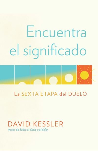 Cover for David Kessler · Encuentra el significado: La sexta etapa del duelo / Finding Meaning: The Sixth Stage of Grief (Paperback Bog) (2021)
