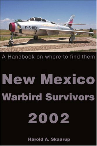 New Mexico Warbird Survivors 2002: a Handbook on Where to Find Them - Harold Skaarup - Książki - iUniverse - 9780595224265 - 25 kwietnia 2002