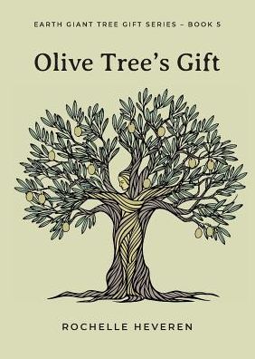 Cover for Rochelle Heveren · Olive Tree's Gift - Earth Giant Tree Gift (Paperback Book) (2019)