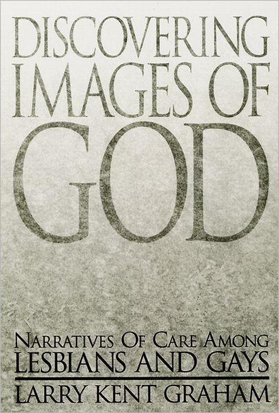 Cover for Larry Kent Graham · Discovering Images of God: Narratives of Care Among Lesbians and Gays (Marketing) (Paperback Book) [1st edition] (1997)