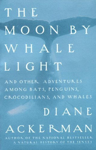 Cover for Diane Ackerman · The Moon by Whale Light: and Other Adventures Among Bats, Penguins, Crocodilians, and Whales (Pocketbok) [Reprint edition] (1992)