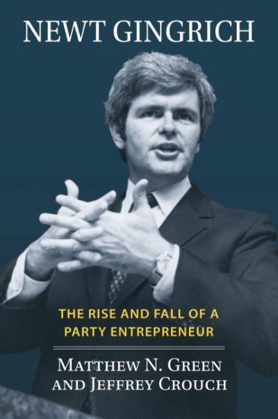 Cover for Matthew N. Green · Newt Gingrich: The Rise and Fall of a Party Entrepreneur (Hardcover Book) (2022)