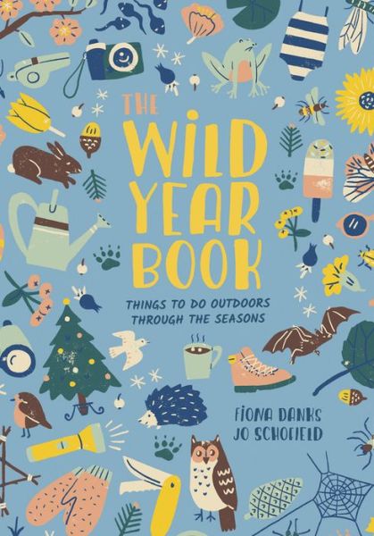 The Wild Year Book: Things to do outdoors through the seasons - Going Wild - Fiona Danks - Kirjat - Frances Lincoln Publishers Ltd - 9780711239265 - torstai 5. heinäkuuta 2018