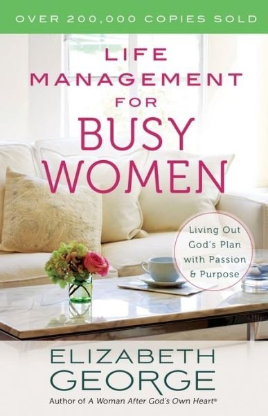 Cover for Elizabeth George · Life Management for Busy Women: Living Out God's Plan with Passion and Purpose (Taschenbuch) [Revised edition] (2014)