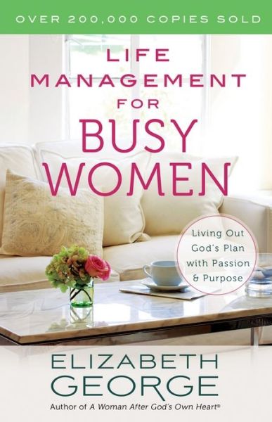 Life Management for Busy Women: Living Out God's Plan with Passion and Purpose - Elizabeth George - Books - Harvest House Publishers,U.S. - 9780736951265 - August 1, 2014