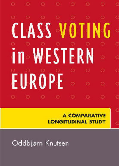 Class Voting in Western Europe: A Comparative Longitudinal Study - Oddbjorn Knutsen - Livros - Lexington Books - 9780739129265 - 1 de julho de 2008