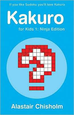 Cover for Alastair Chisholm · Kakuro for Kids 1: Ninja Edition (Paperback Book) (2006)