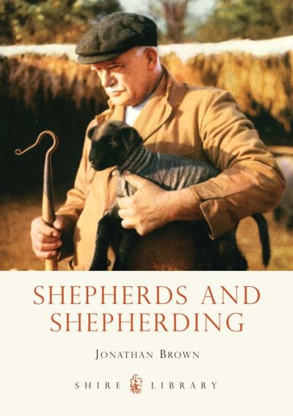 Shepherds and Shepherding - Shire Library - Jonathan Brown - Książki - Bloomsbury Publishing PLC - 9780747812265 - 10 marca 2013