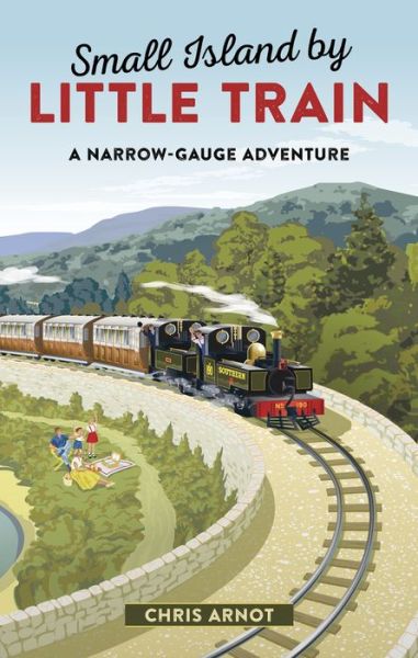 Cover for Chris Arnot · Small Island by Little Train: A Narrow-Gauge Adventure (Paperback Book) (2018)