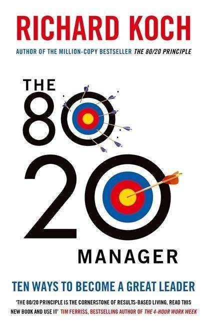 The 80/20 Manager: Ten ways to become a great leader - Richard Koch - Boeken - Little, Brown Book Group - 9780749959265 - 2 april 2015