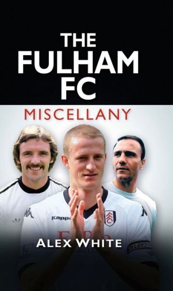 Cover for Alex White · The Fulham FC Miscellany (Innbunden bok) (2012)