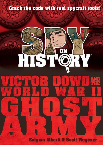 Cover for Enigma Alberti · Spy on History: Victor Dowd and the World War II Ghost Army (Hardcover Book) (2018)