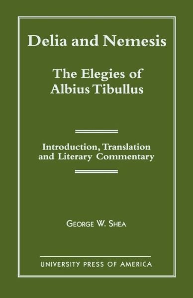 Cover for George W. Shea · Delia and Nemesis - The Elegies of Albius Tibullus: Introduction, Translation and Literary Commentary (Taschenbuch) (1998)