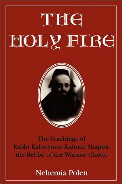 Cover for Nehemia Polen · The Holy Fire: The Teachings of Rabbi Kalonymus Kalman Shapira, the Rebbe of the Warsaw Ghetto (Paperback Bog) (1999)