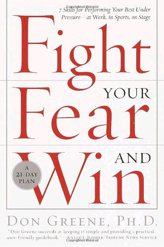 Cover for Dr. Don Greene · Fight Your Fear and Win: Seven Skills for Performing Your Best Under Pressure--at Work, in Sports, on Stage (Paperback Book) (2002)