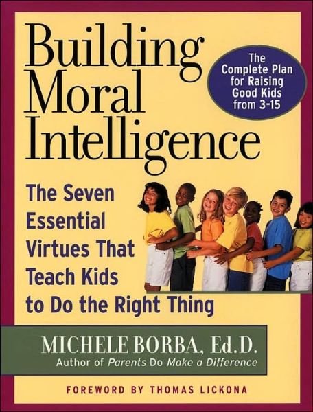 Cover for Borba, Michele (Palm Springs, California) · Building Moral Intelligence: The Seven Essential Virtues that Teach Kids to Do the Right Thing (Paperback Book) (2002)