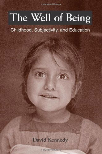 Cover for David Kennedy · The Well of Being: Childhood, Subjectivity, and Education (Suny Series, Early Childhood Education: Inquiries and Insights) (Suny Series, Early Childhood Education: Inquiries &amp; Insights) (Paperback Book) (2006)