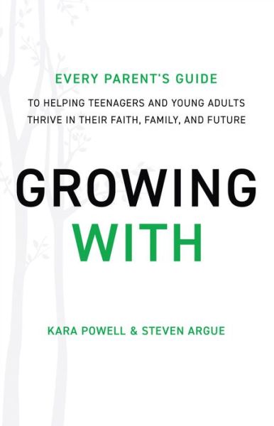 Cover for Kara Powell · Growing With – Every Parent's Guide to Helping Teenagers and Young Adults Thrive in Their Faith, Family, and Future (Hardcover Book) (2019)