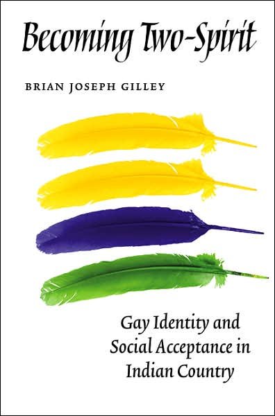 Cover for Brian Joseph Gilley · Becoming Two-Spirit: Gay Identity and Social Acceptance in Indian Country (Pocketbok) (2006)