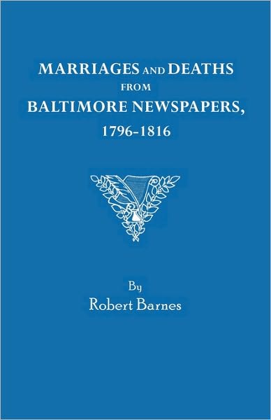 Cover for Robert William Barnes · Marriages and Deaths from Baltimore Newspapers, 1796-1816 (Paperback Book) (2010)