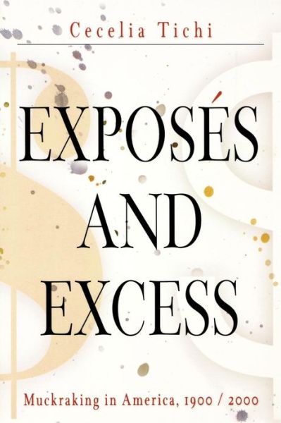 Cover for Cecelia Tichi · Exposes and Excess: Muckraking in America, 1900 / 2000 - Personal Takes (Paperback Book) (2005)