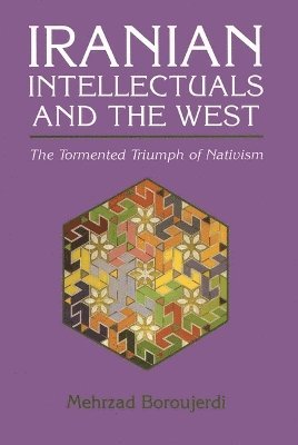 Cover for Mehrzad Boroujerdi · Iranian Intellectuals and the West: the Tormented Triumph of Nativism (Hardcover Book) (1996)