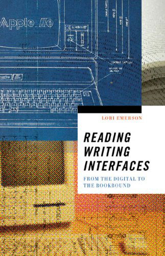 Cover for Lori Emerson · Reading Writing Interfaces: From the Digital to the Bookbound - Electronic Mediations (Paperback Book) (2014)